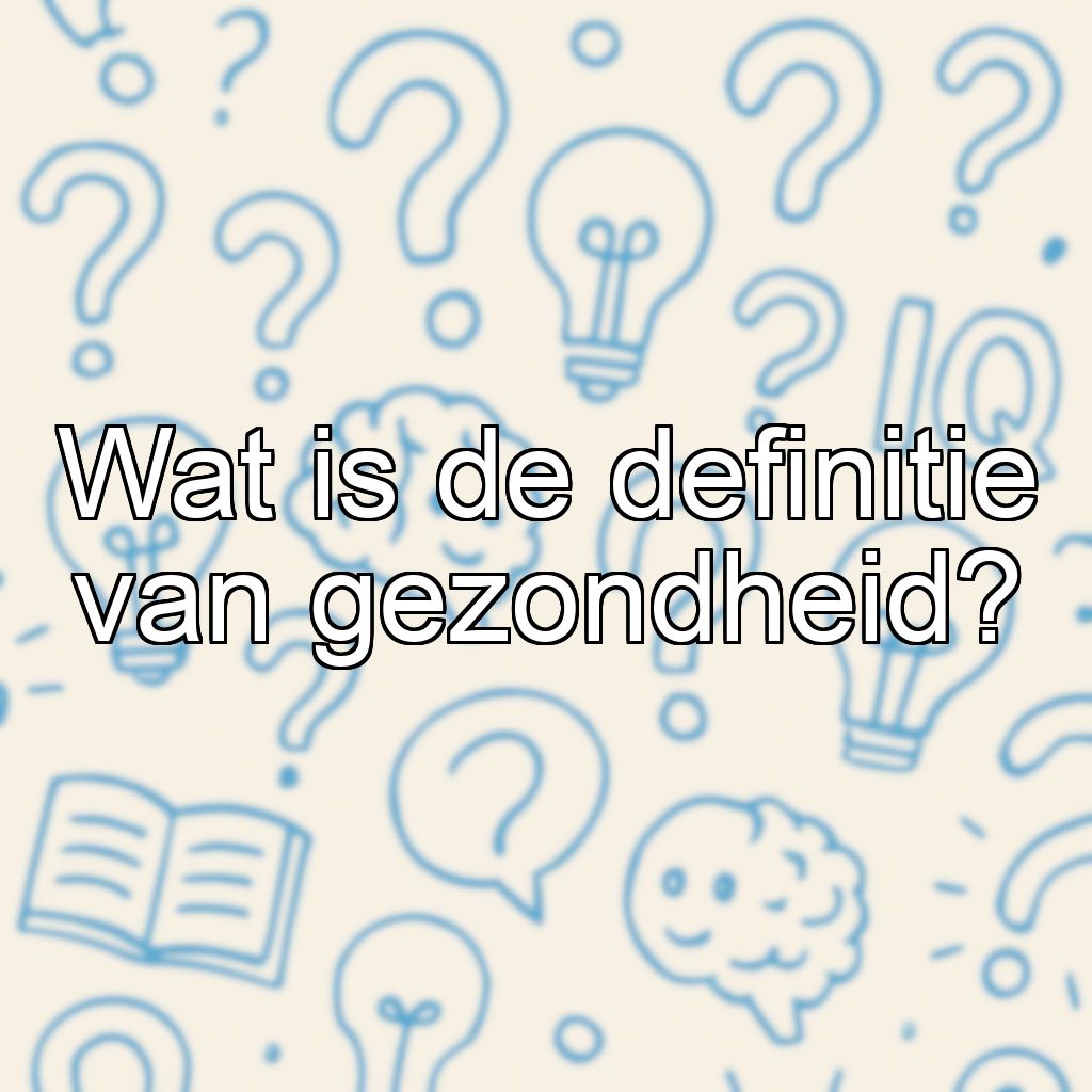 Wat is de definitie van gezondheid?