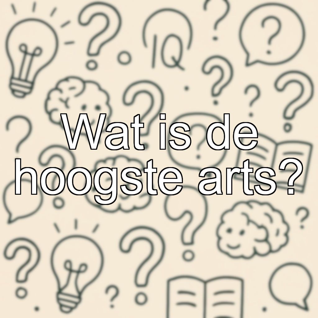 Wat is de hoogste arts?