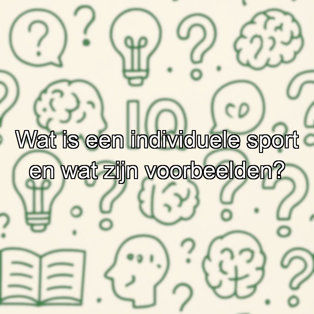 Wat is een individuele sport en wat zijn voorbeelden?