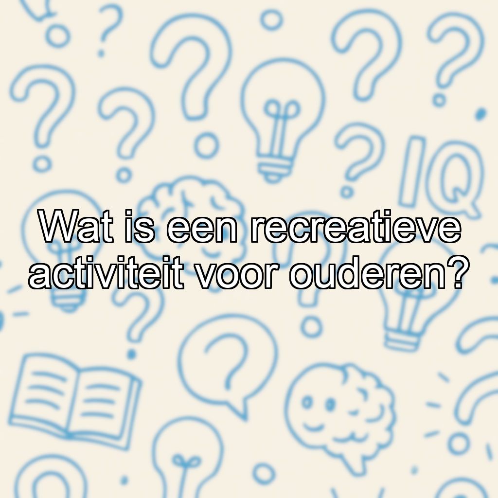 Wat is een recreatieve activiteit voor ouderen?