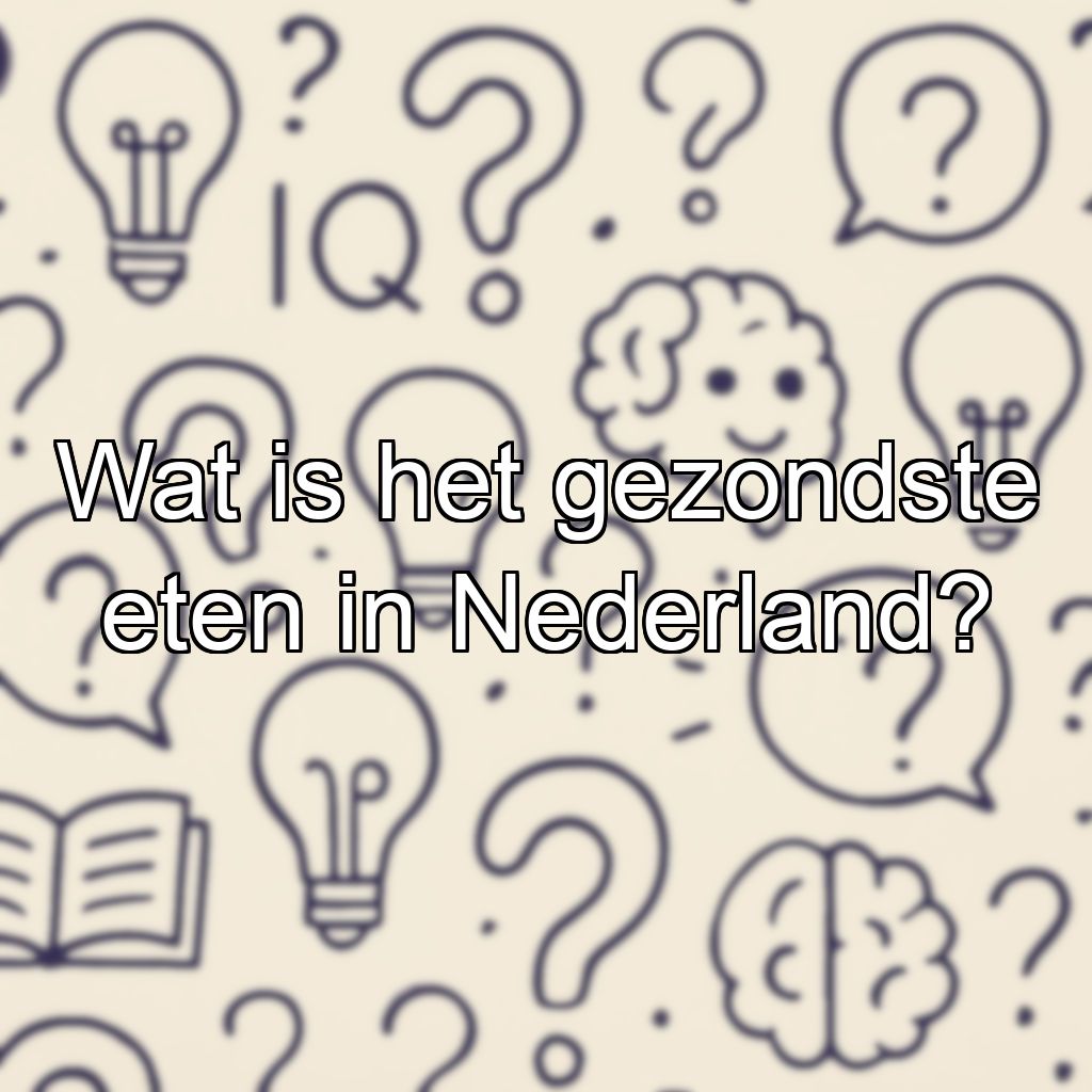 Wat is het gezondste eten in Nederland?