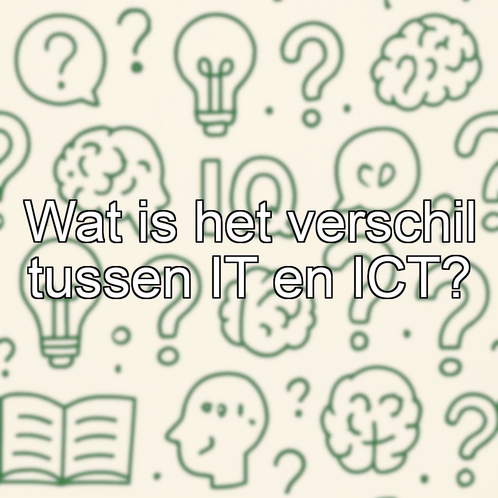 Wat is het verschil tussen IT en ICT?