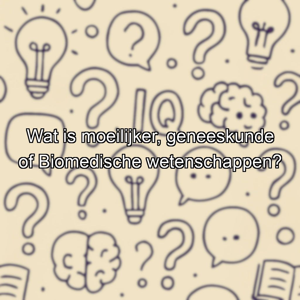 Wat is moeilijker, geneeskunde of Biomedische wetenschappen?