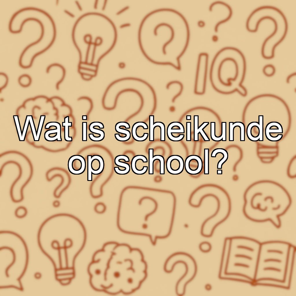 Wat is scheikunde op school?