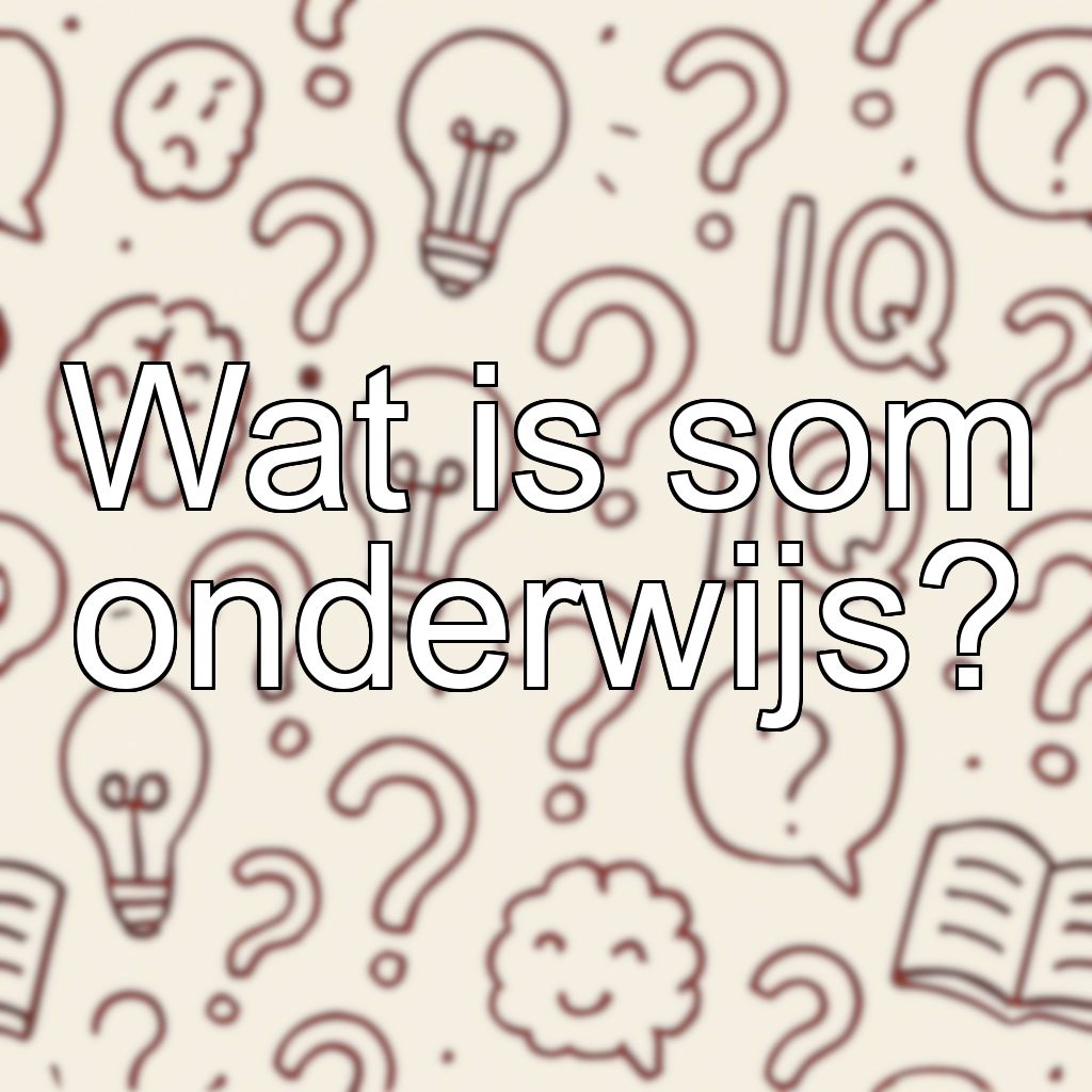 Wat is som onderwijs?
