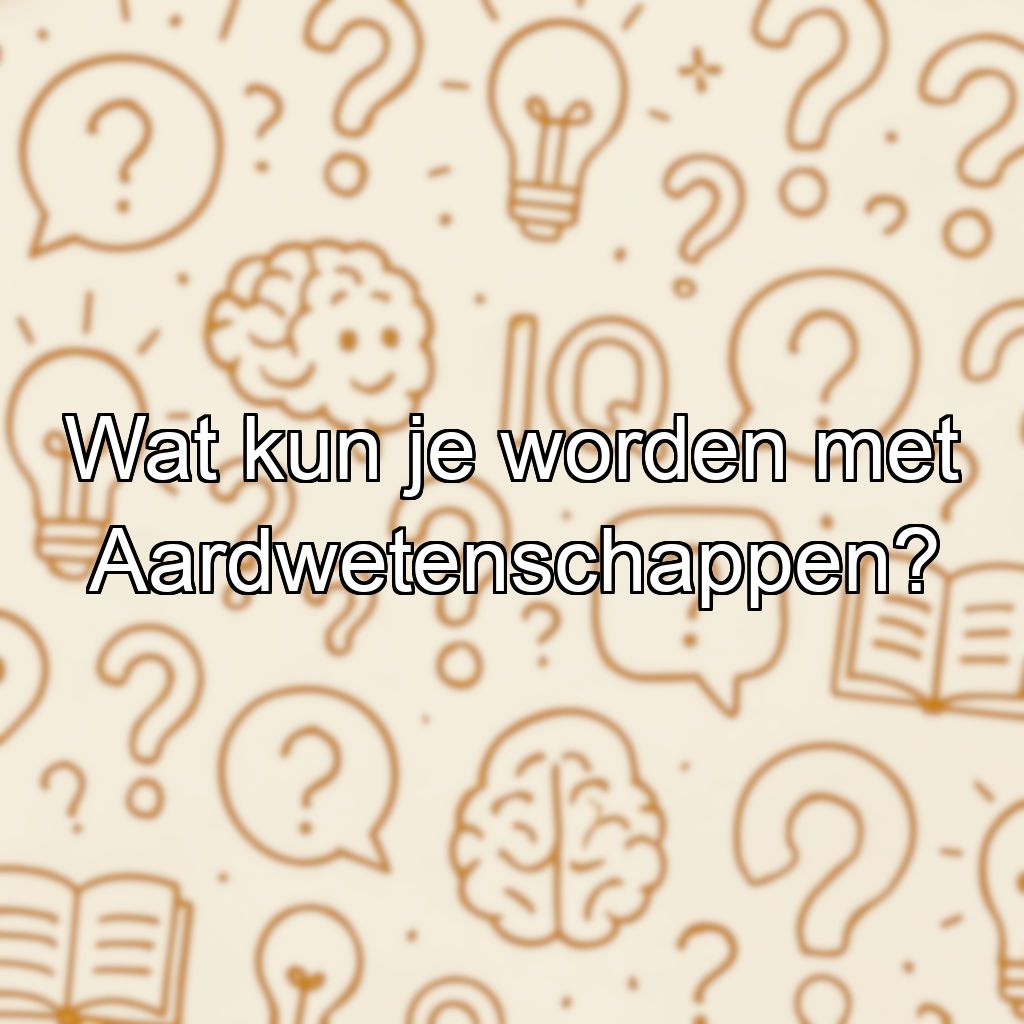 Wat kun je worden met Aardwetenschappen?