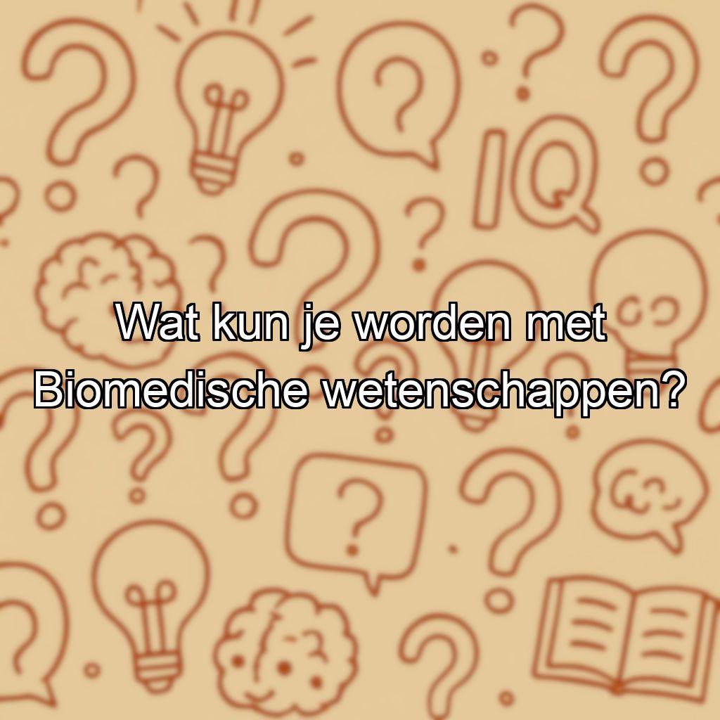 Wat kun je worden met Biomedische wetenschappen?