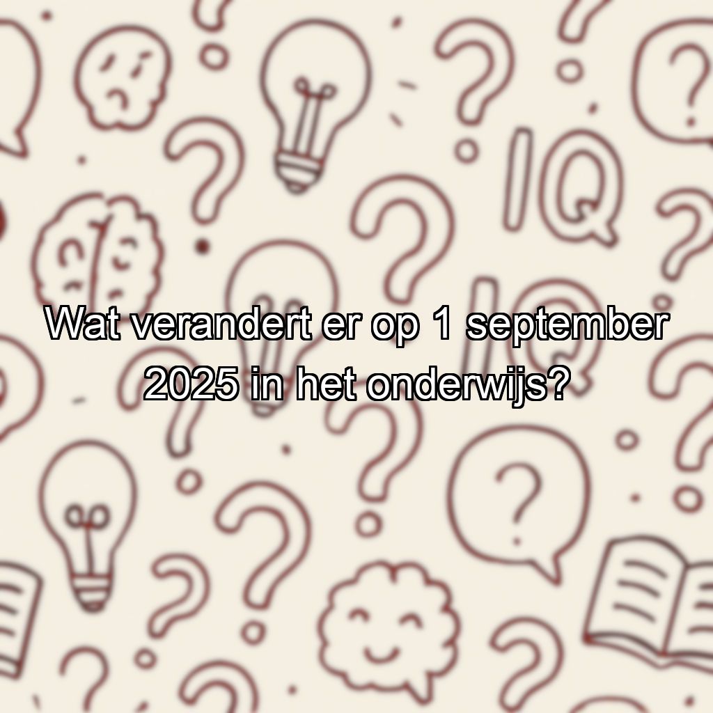 Wat verandert er op 1 september 2025 in het onderwijs?