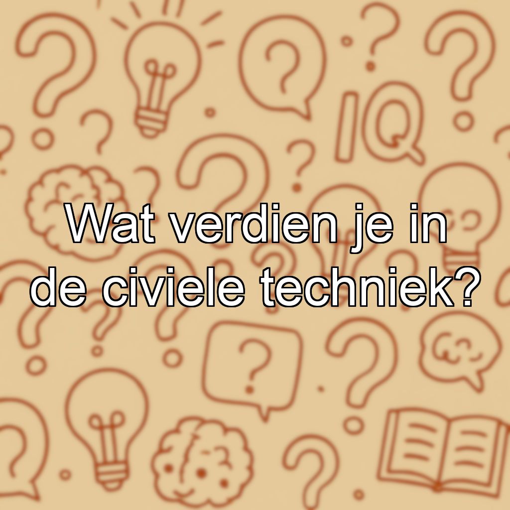 Wat verdien je in de civiele techniek?