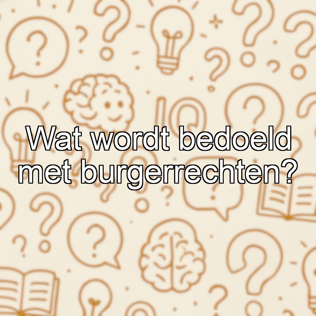 Wat wordt bedoeld met burgerrechten?