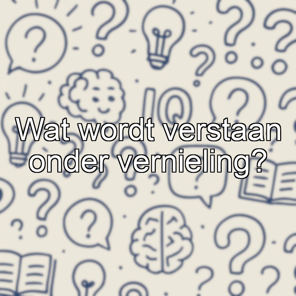 Wat wordt verstaan onder vernieling?