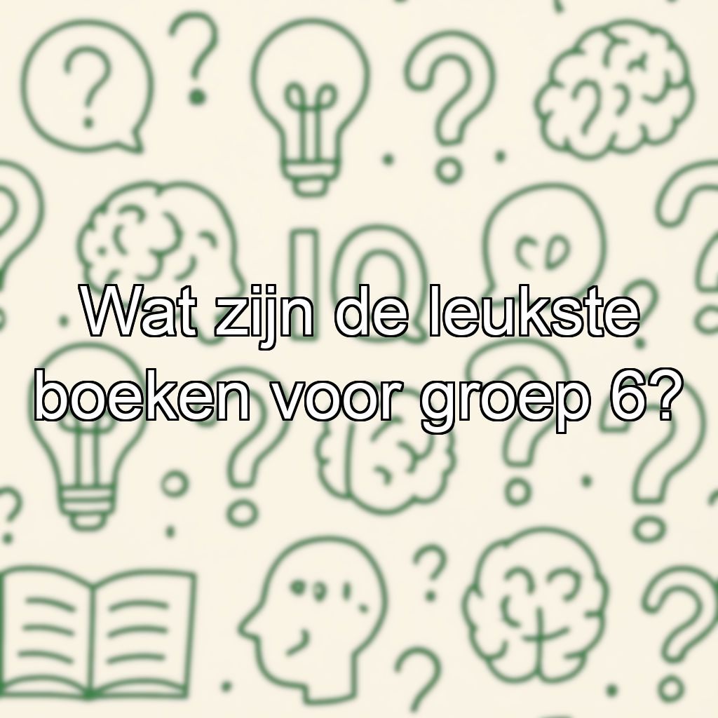 Wat zijn de leukste boeken voor groep 6?