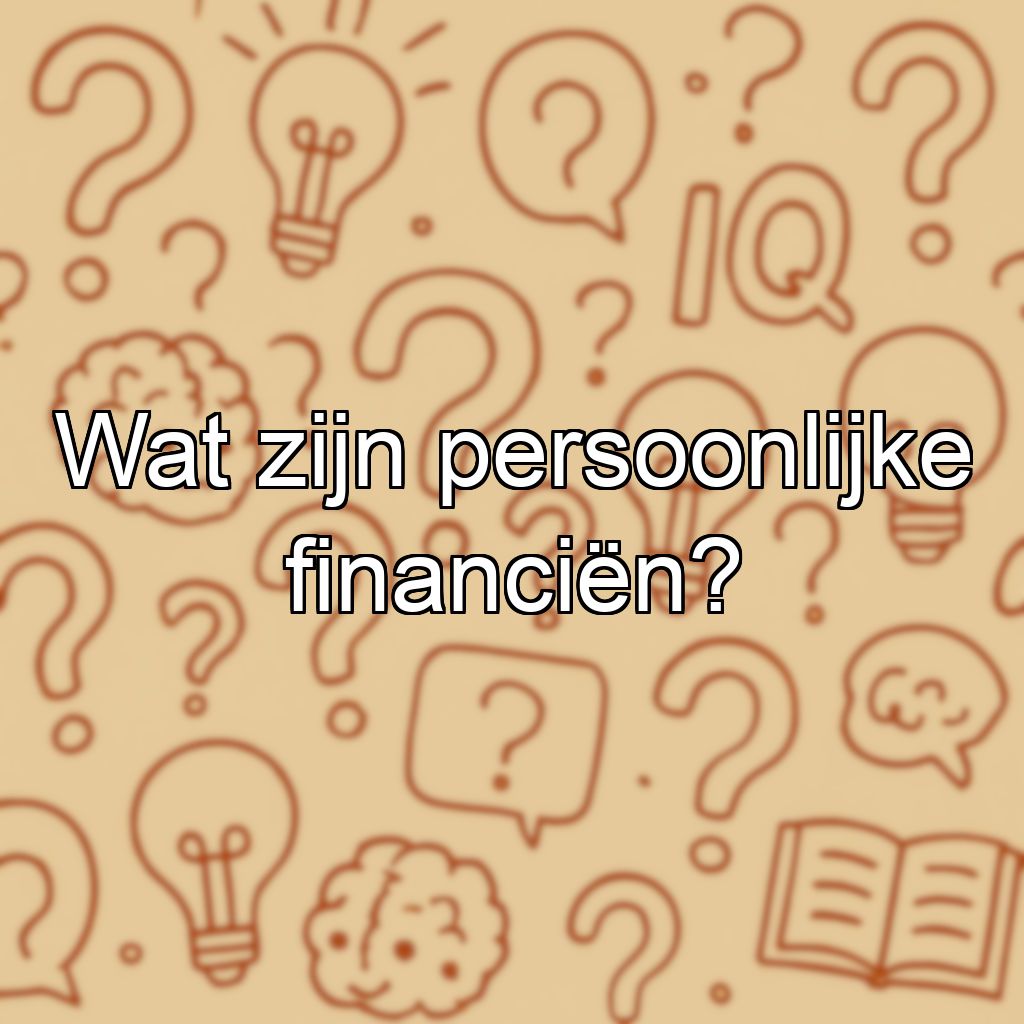 Wat zijn persoonlijke financiën?
