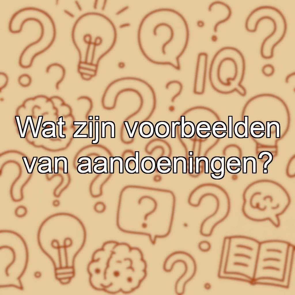 Wat zijn voorbeelden van aandoeningen?