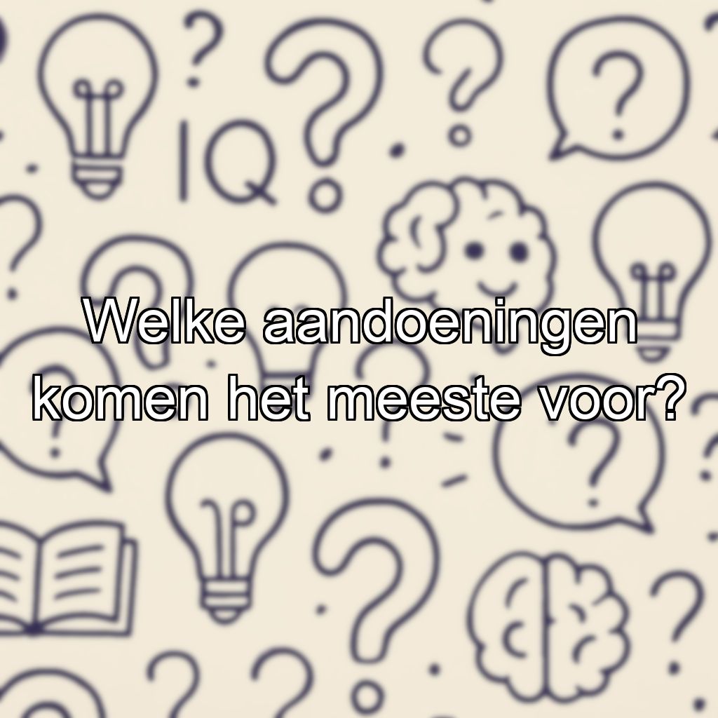 Welke aandoeningen komen het meeste voor?