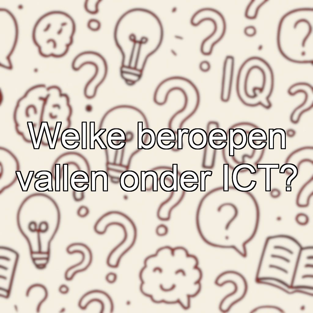 Welke beroepen vallen onder ICT?