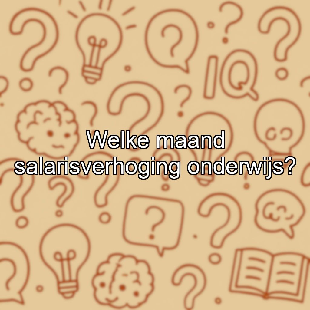 Welke maand salarisverhoging onderwijs?