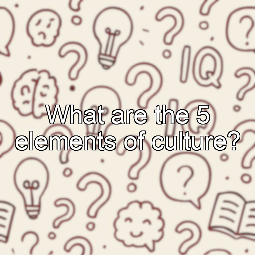 What are the 5 elements of culture?