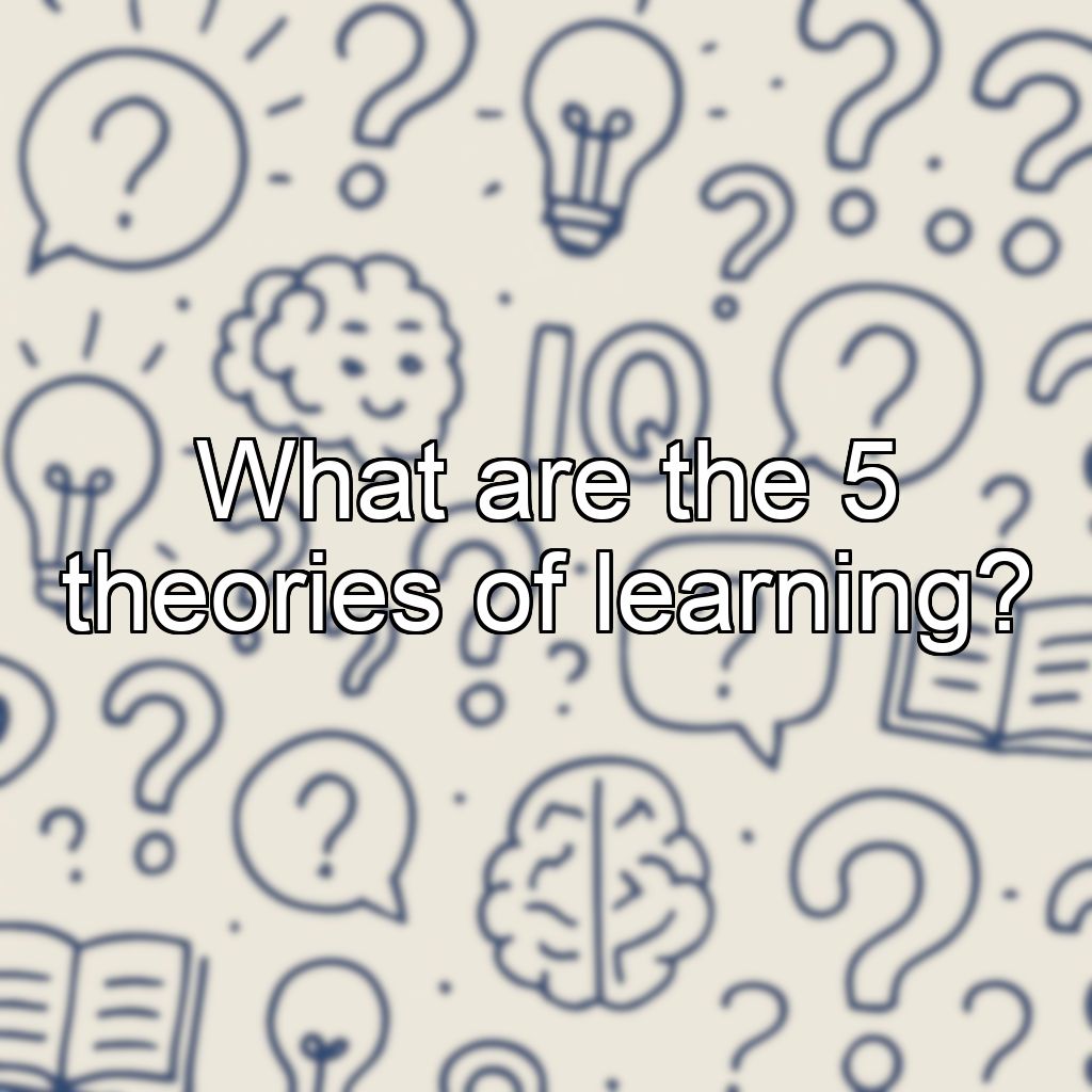 What are the 5 theories of learning?