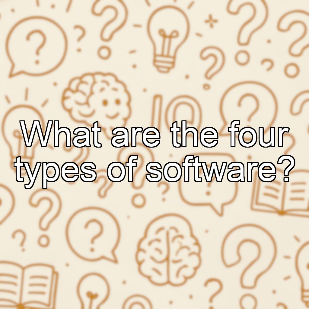 What are the four types of software?