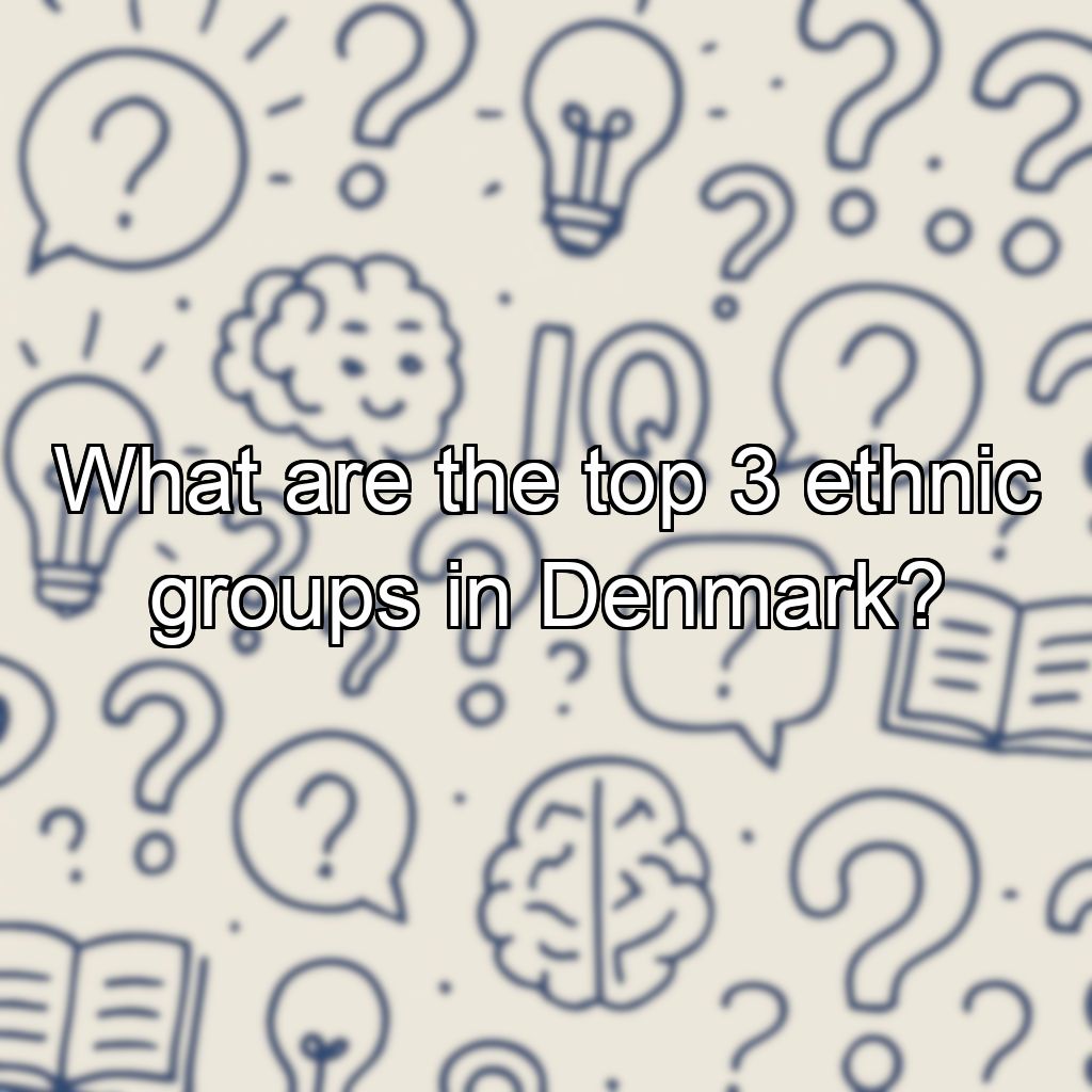What are the top 3 ethnic groups in Denmark?