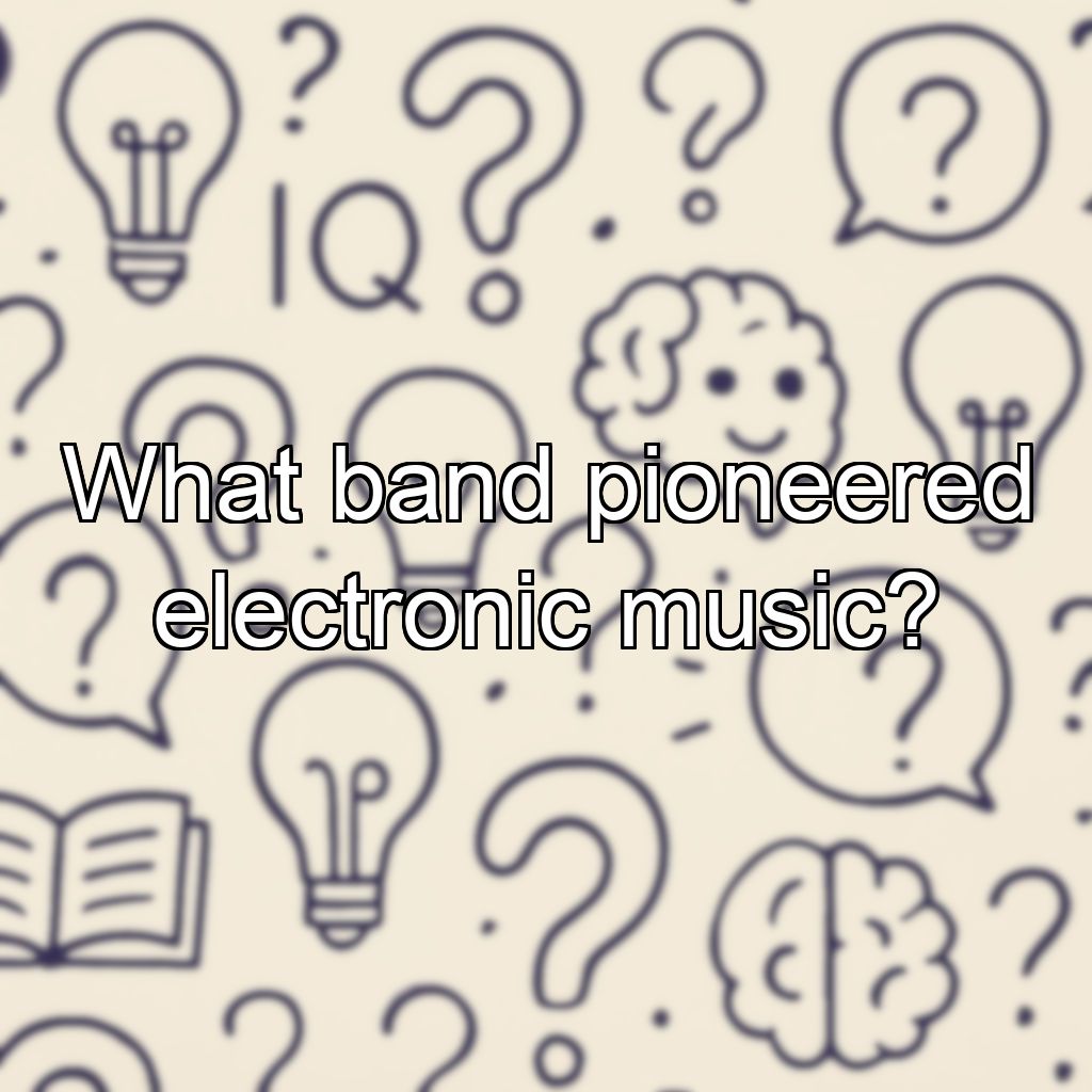 What band pioneered electronic music?