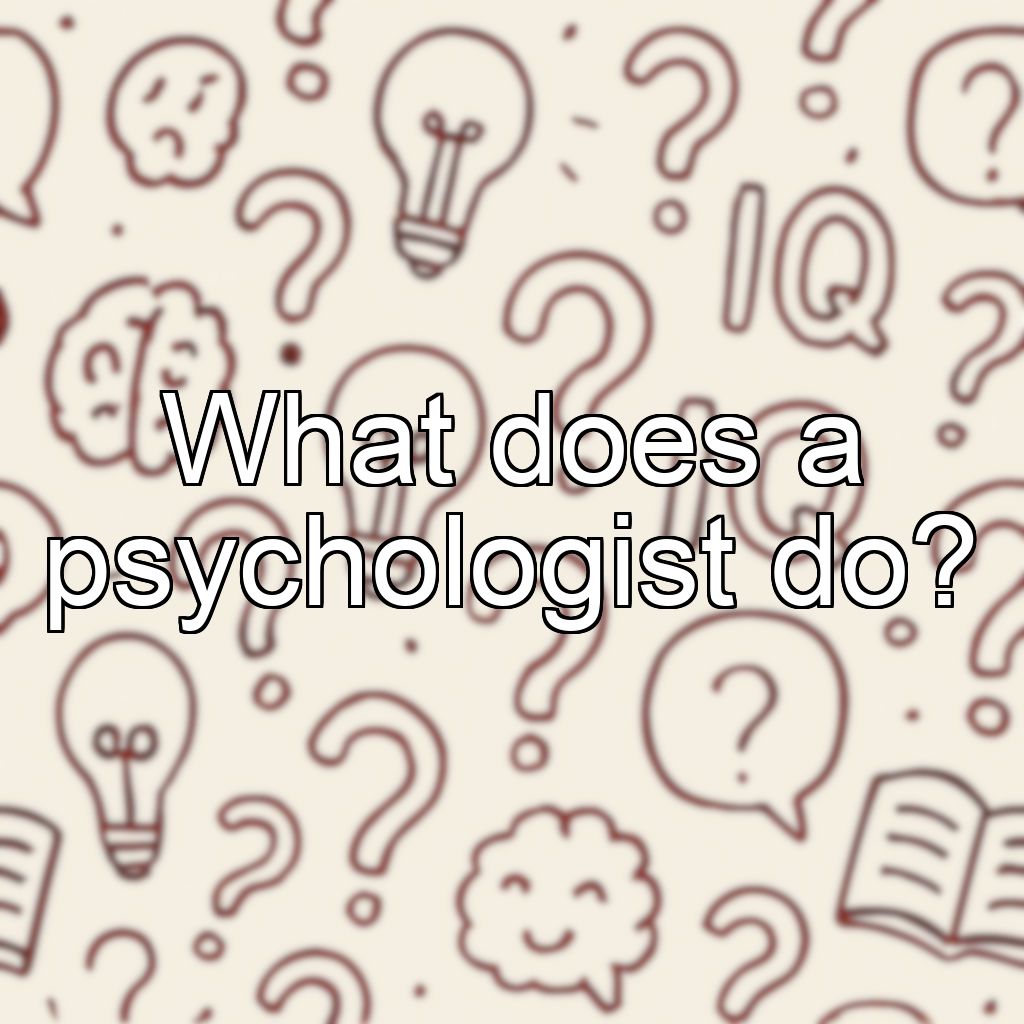 What does a psychologist do?