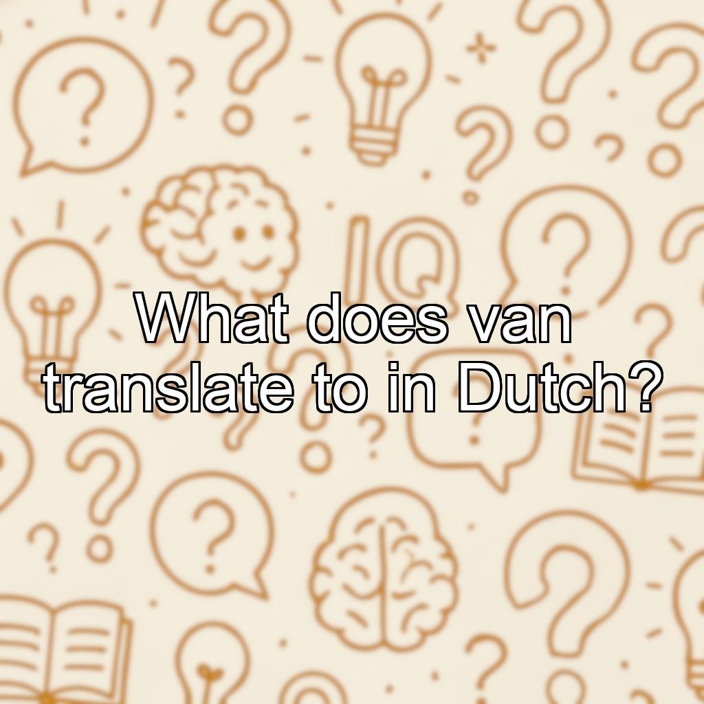 What does van translate to in Dutch?