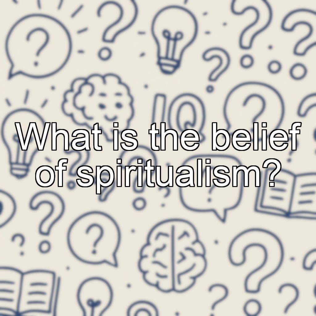 What is the belief of spiritualism?