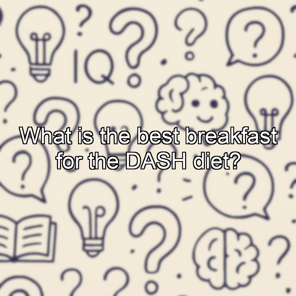 What is the best breakfast for the DASH diet?