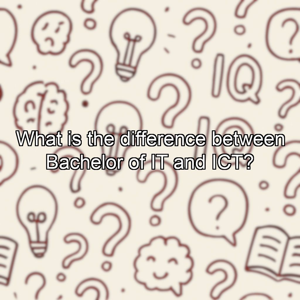What is the difference between Bachelor of IT and ICT?