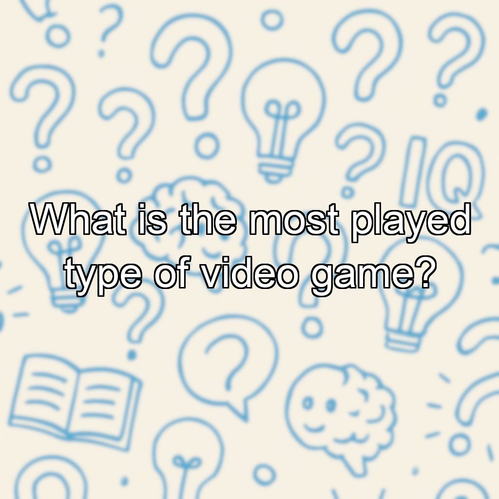 What is the most played type of video game?