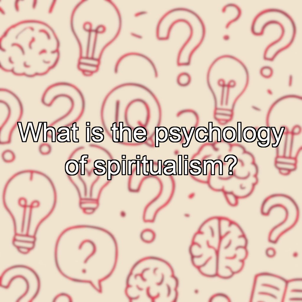 What is the psychology of spiritualism?