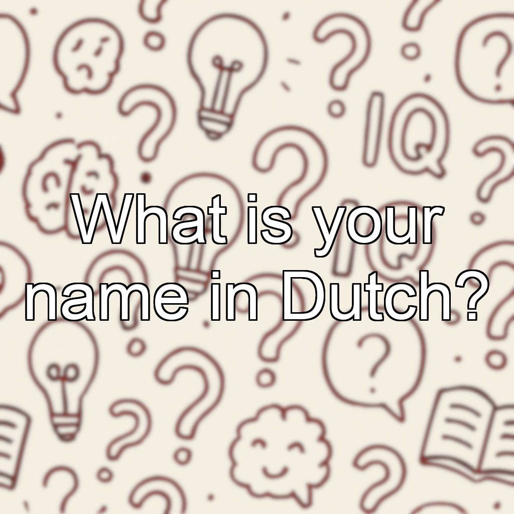 What is your name in Dutch?