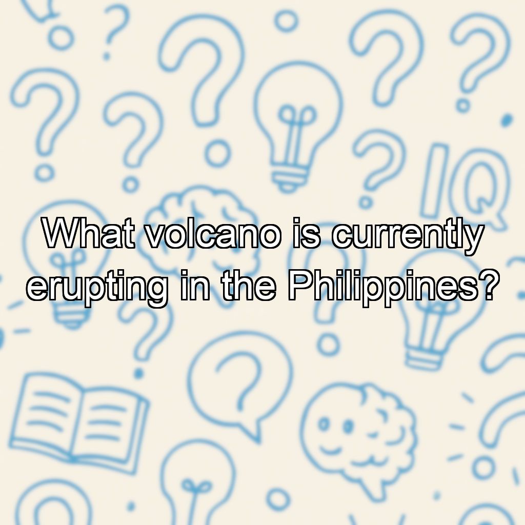 What volcano is currently erupting in the Philippines?