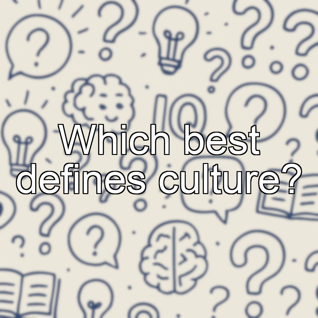 Which best defines culture?