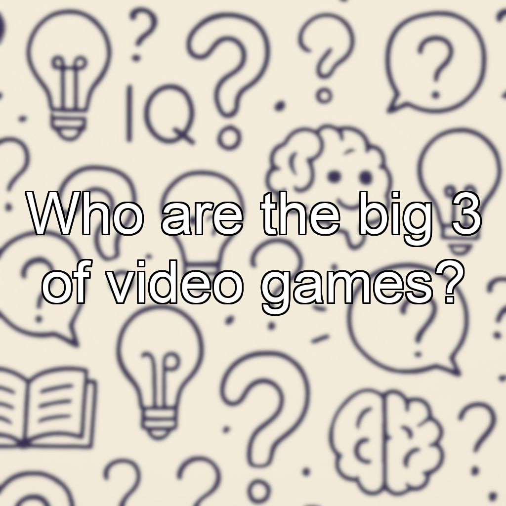 Who are the big 3 of video games?