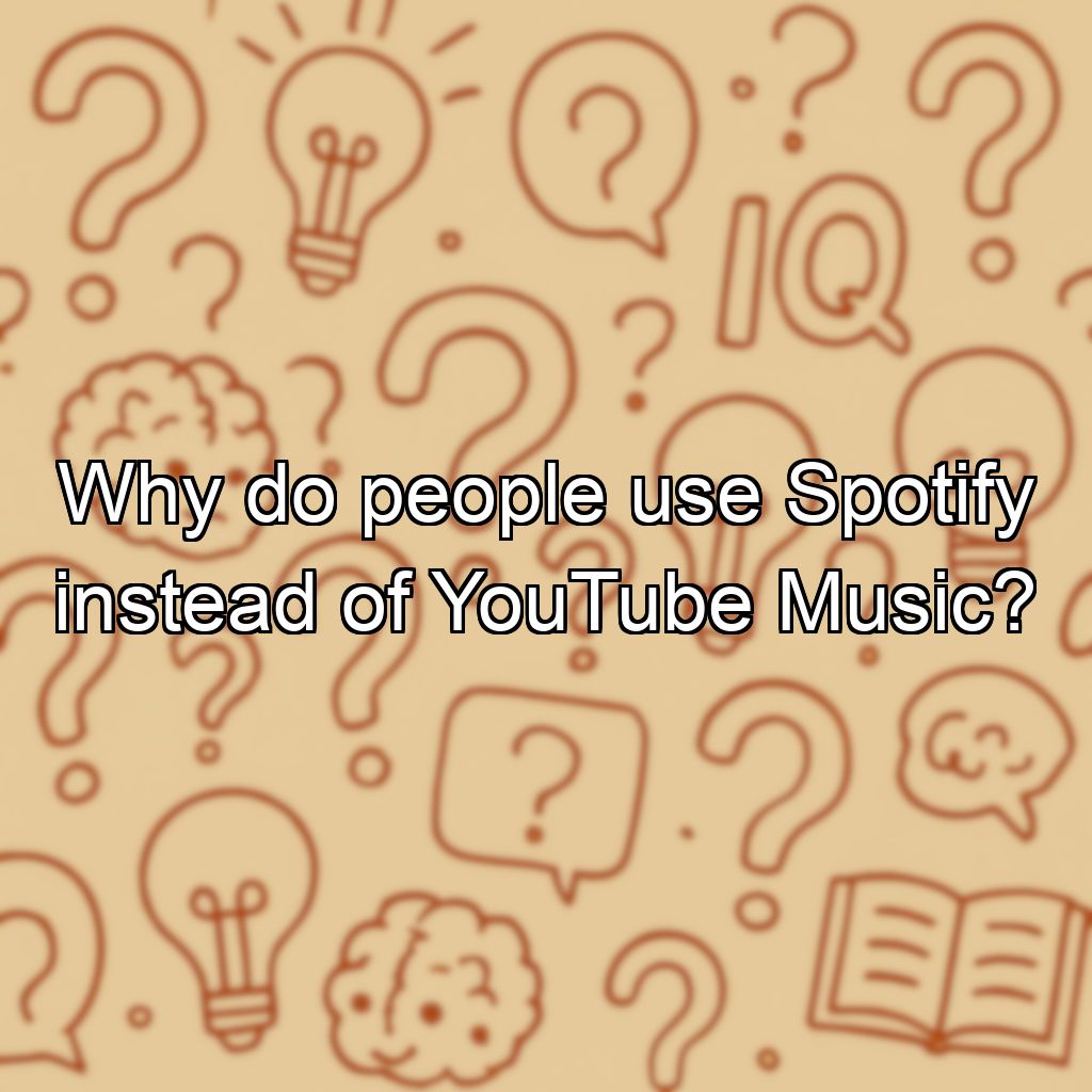 Why do people use Spotify instead of YouTube Music?