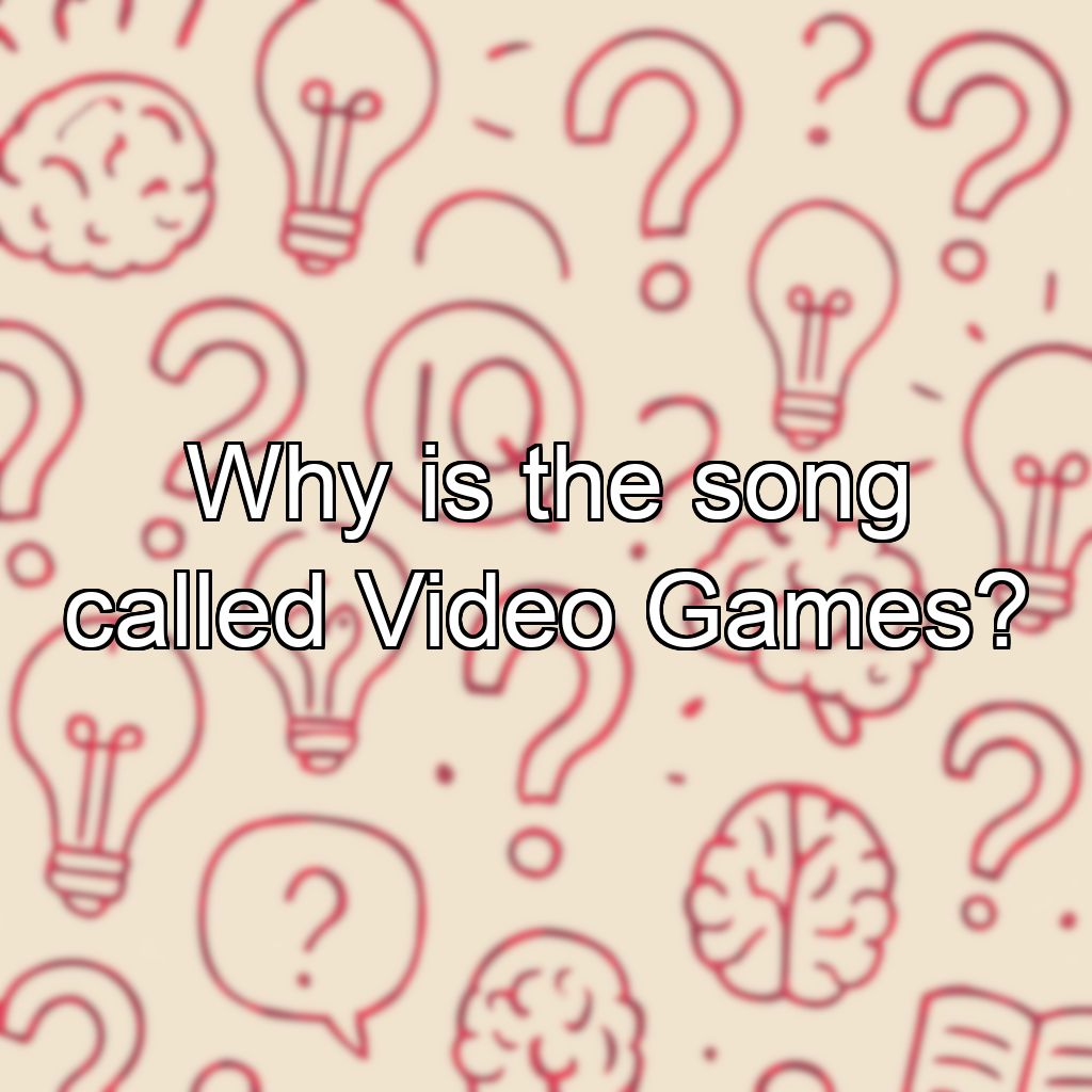 Why is the song called Video Games?