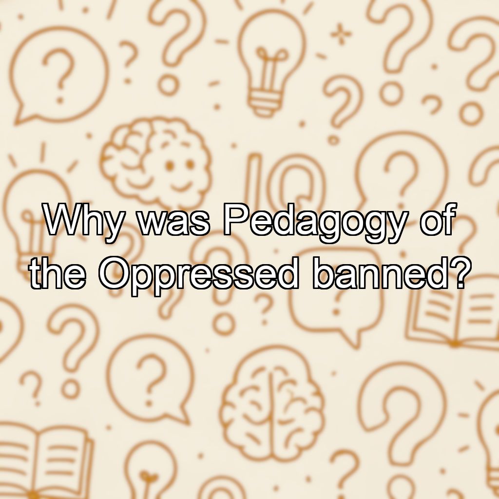 Why was Pedagogy of the Oppressed banned?