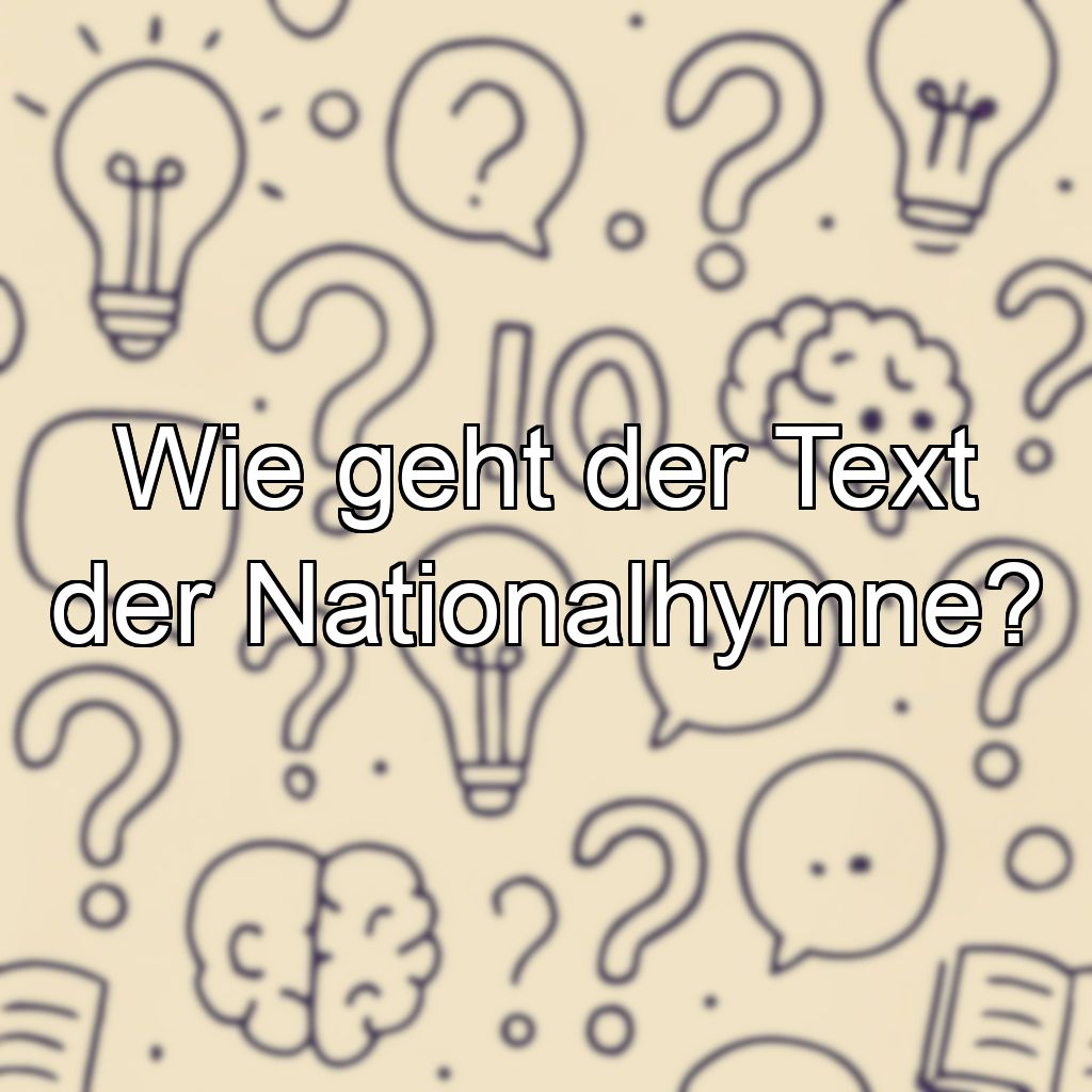Wie geht der Text der Nationalhymne?