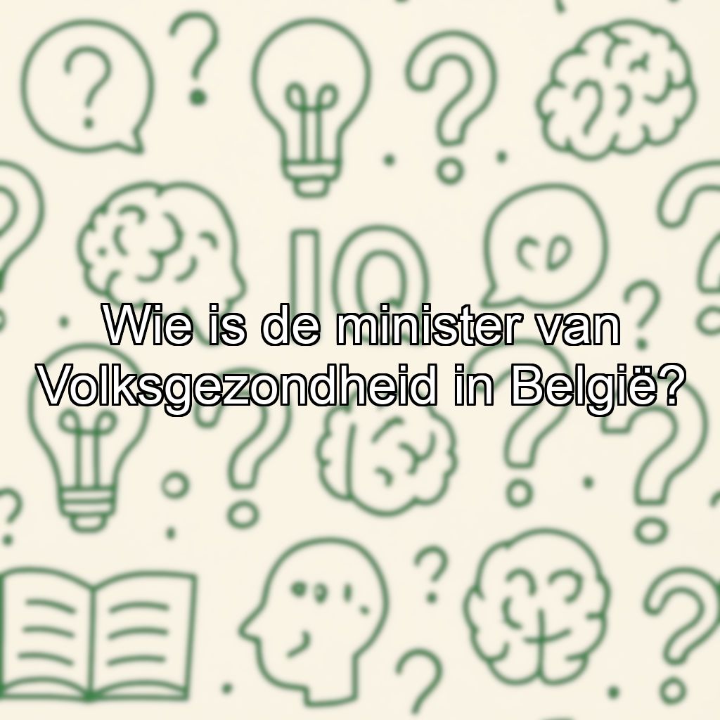 Wie is de minister van Volksgezondheid in België?
