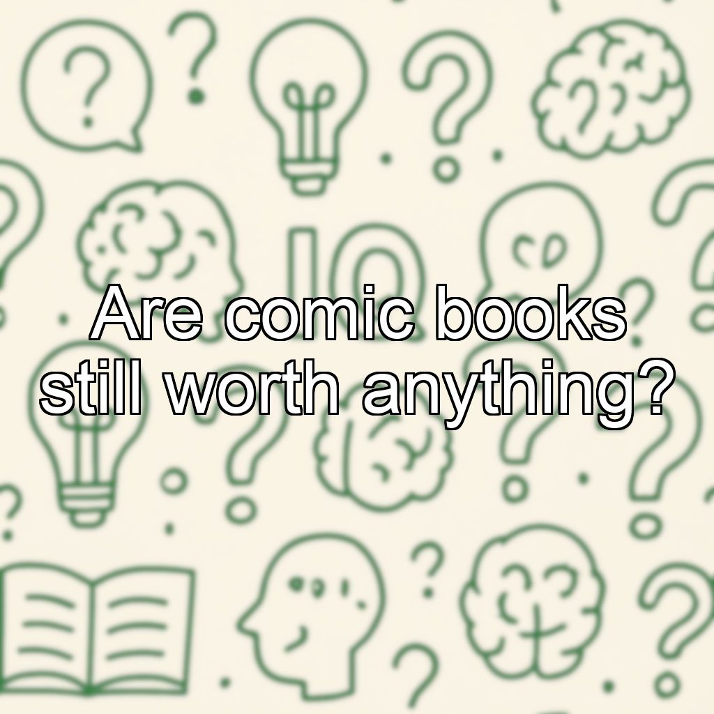 Are comic books still worth anything?