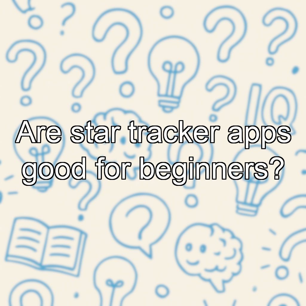Are star tracker apps good for beginners?