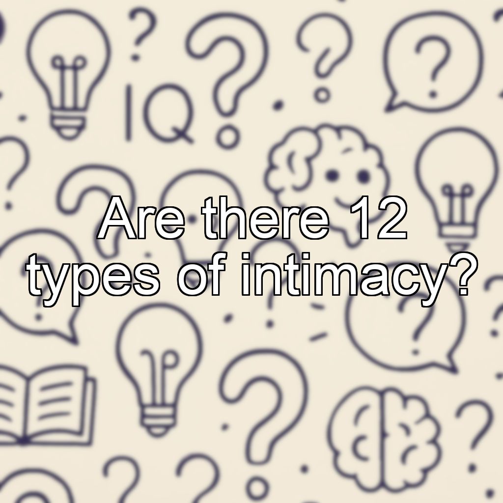 Are there 12 types of intimacy?