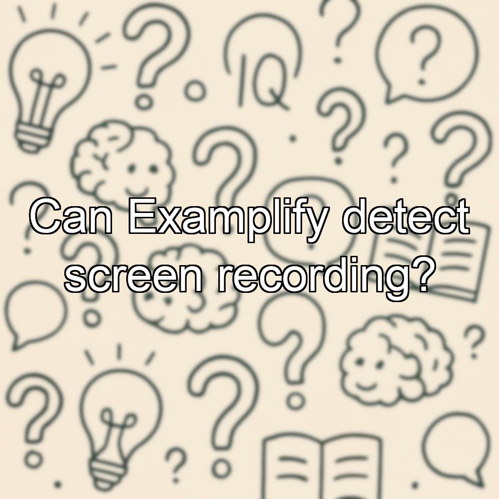 Can Examplify detect screen recording?