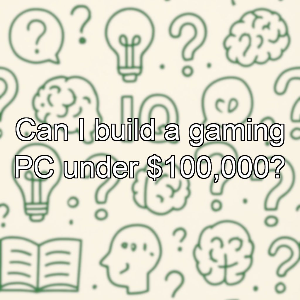 Can I build a gaming PC under $100,000?