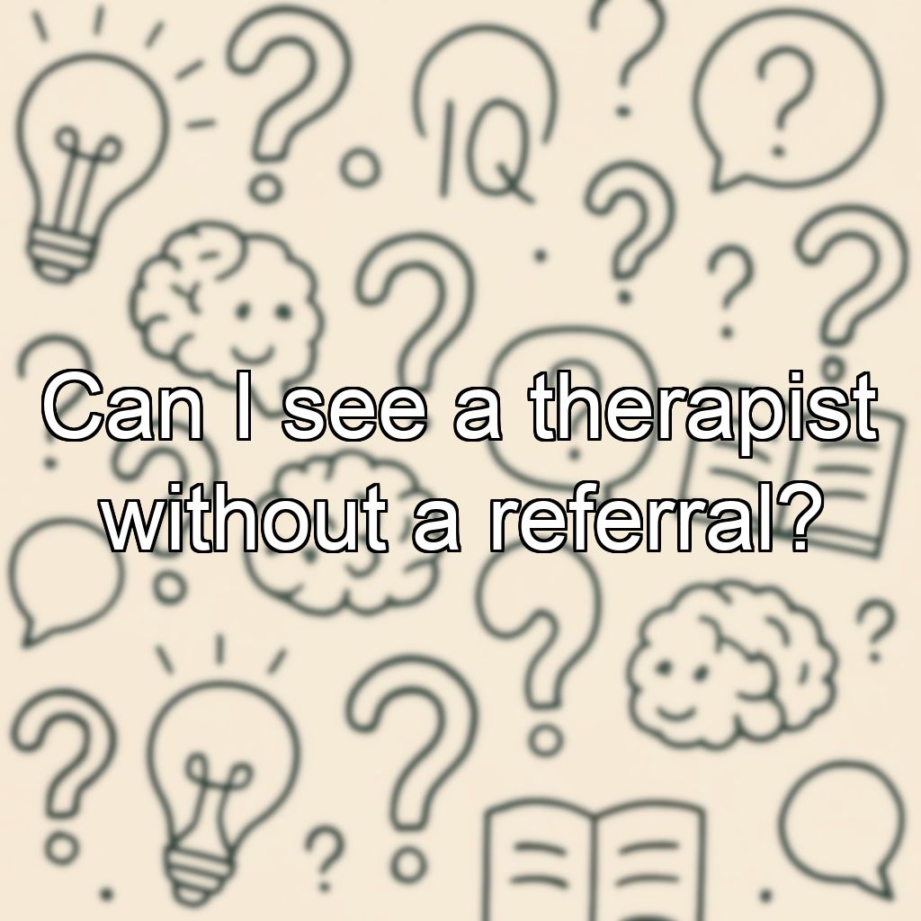 Can I see a therapist without a referral?