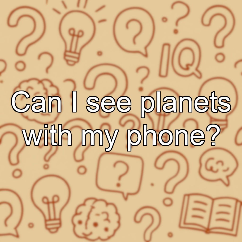 Can I see planets with my phone?