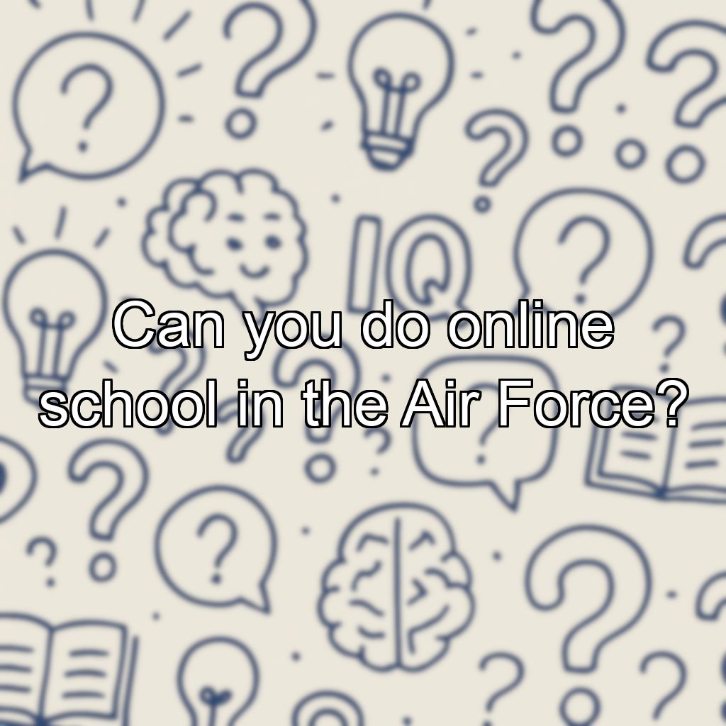 Can you do online school in the Air Force?